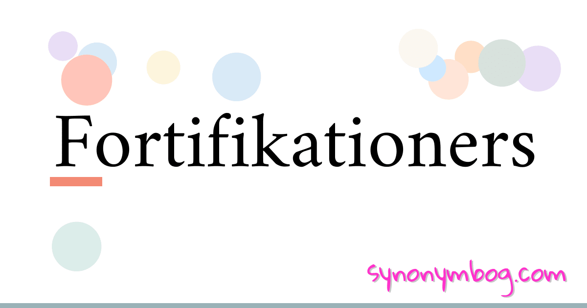 Fortifikationers synonymer krydsord betyder forklaring og brug