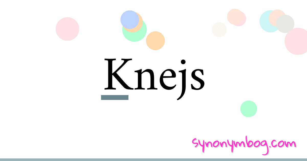 Knejs synonymer krydsord betyder forklaring og brug