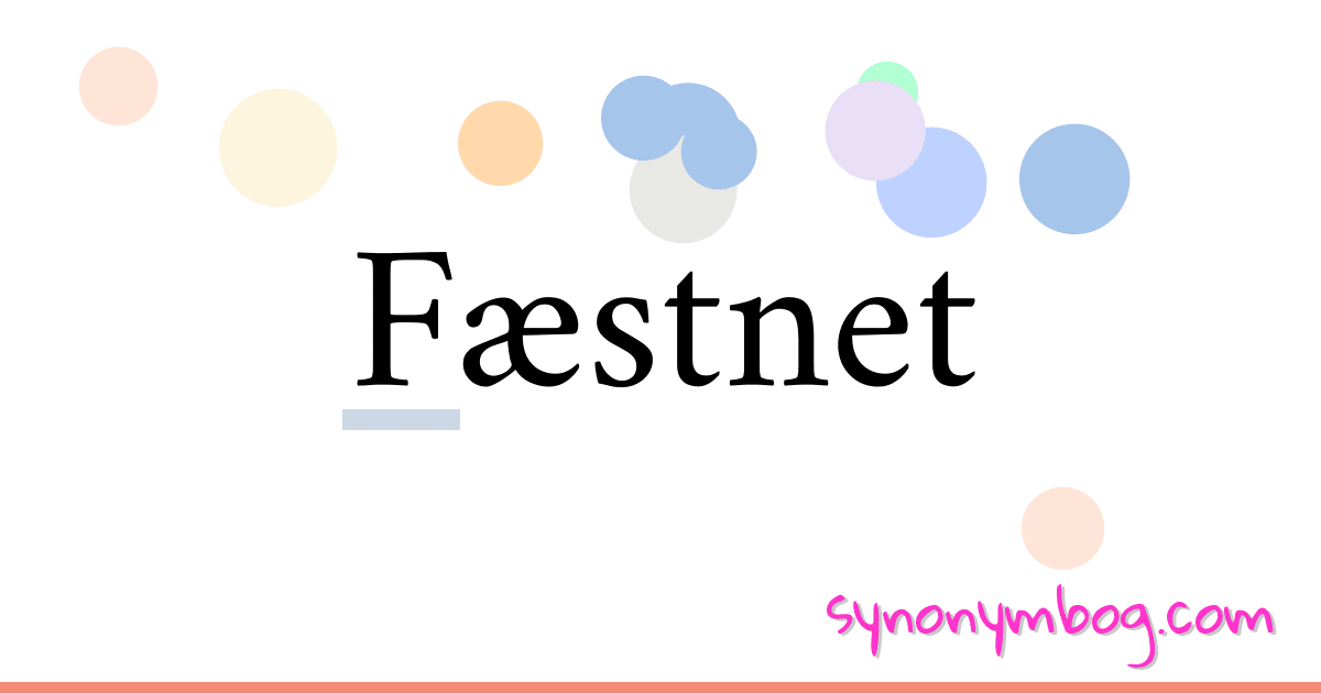 Fæstnet synonymer krydsord betyder forklaring og brug