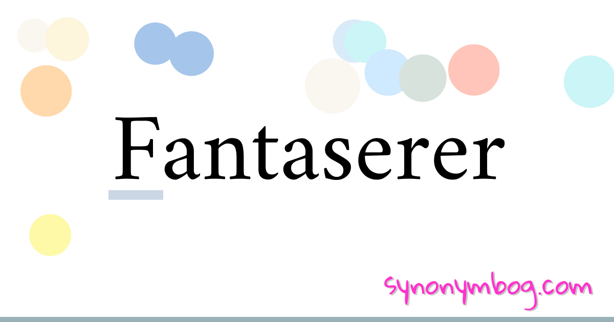 Fantaserer synonymer krydsord betyder forklaring og brug
