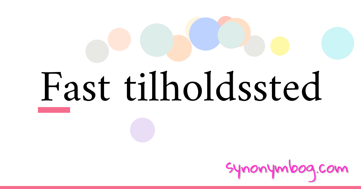 Fast tilholdssted synonymer krydsord betyder forklaring og brug