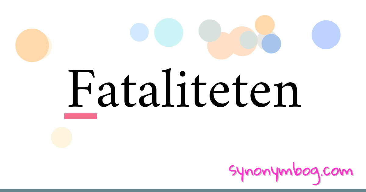 Fataliteten synonymer krydsord betyder forklaring og brug