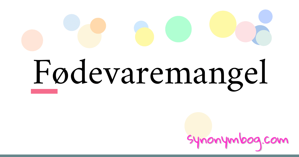Fødevaremangel synonymer krydsord betyder forklaring og brug