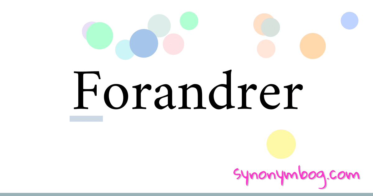 Forandrer synonymer krydsord betyder forklaring og brug