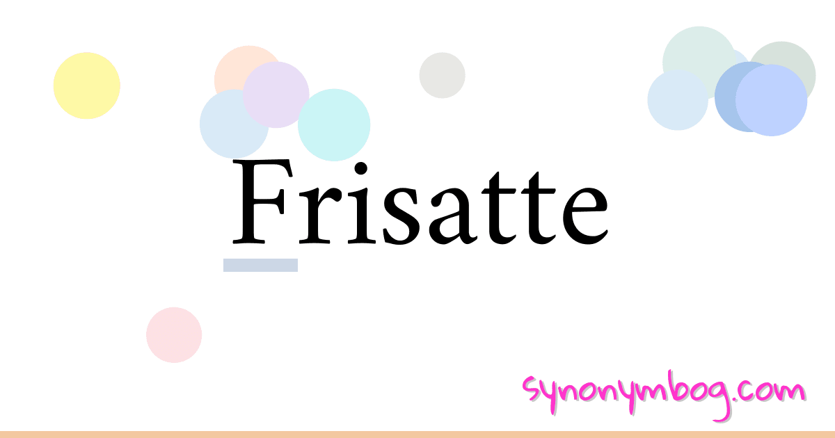 Frisatte synonymer krydsord betyder forklaring og brug