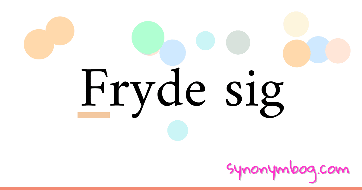 Fryde sig synonymer krydsord betyder forklaring og brug