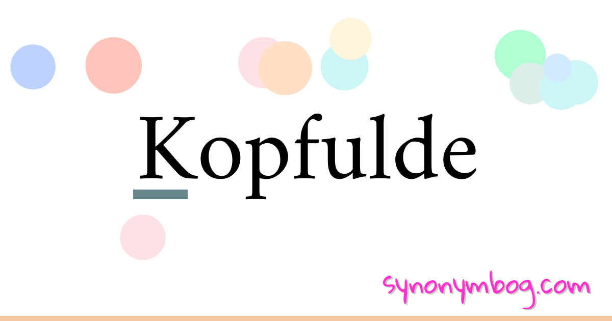 Kopfulde synonymer krydsord betyder forklaring og brug