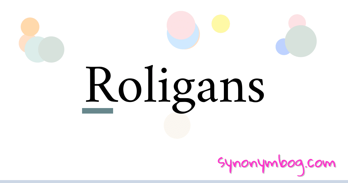 Roligans synonymer krydsord betyder forklaring og brug