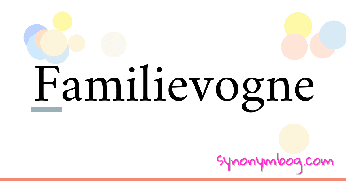 Familievogne synonymer krydsord betyder forklaring og brug