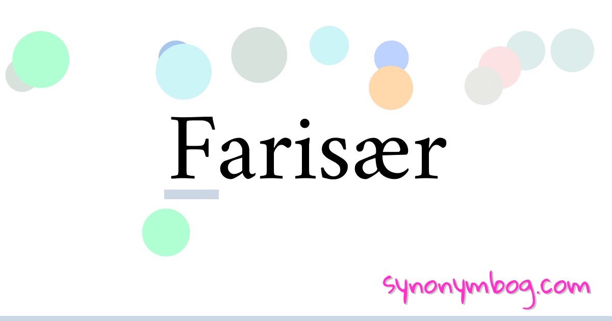 Farisær synonymer krydsord betyder forklaring og brug