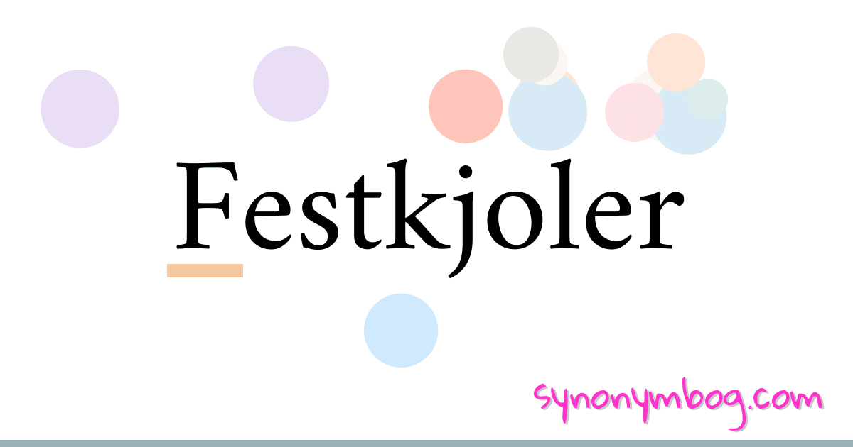 Festkjoler synonymer krydsord betyder forklaring og brug