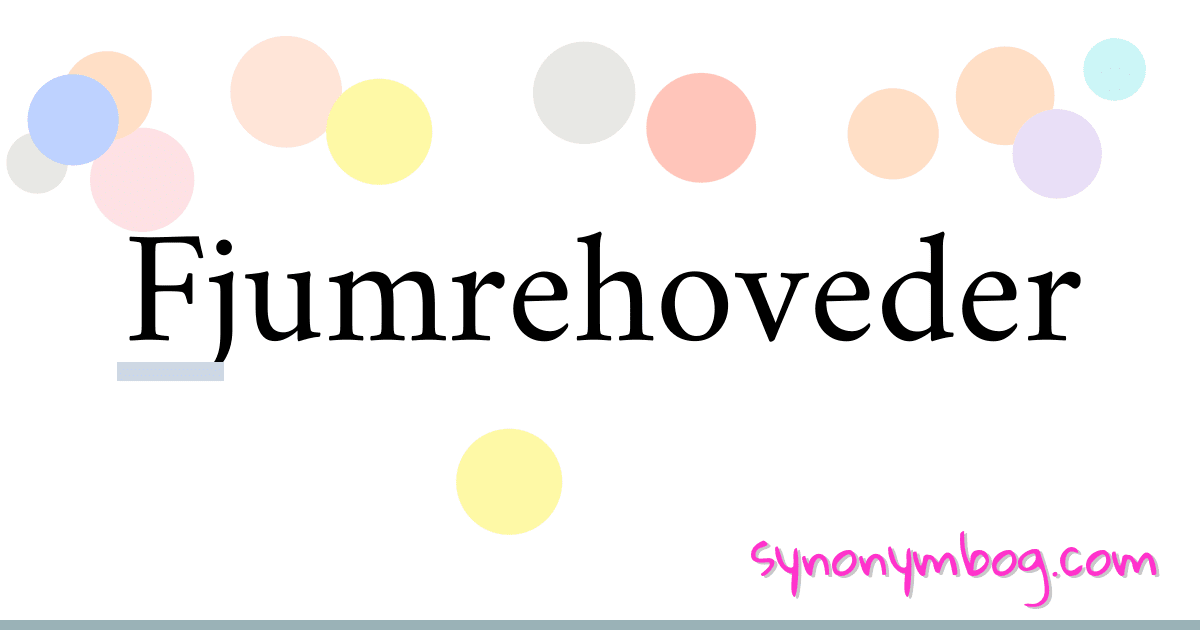 Fjumrehoveder synonymer krydsord betyder forklaring og brug