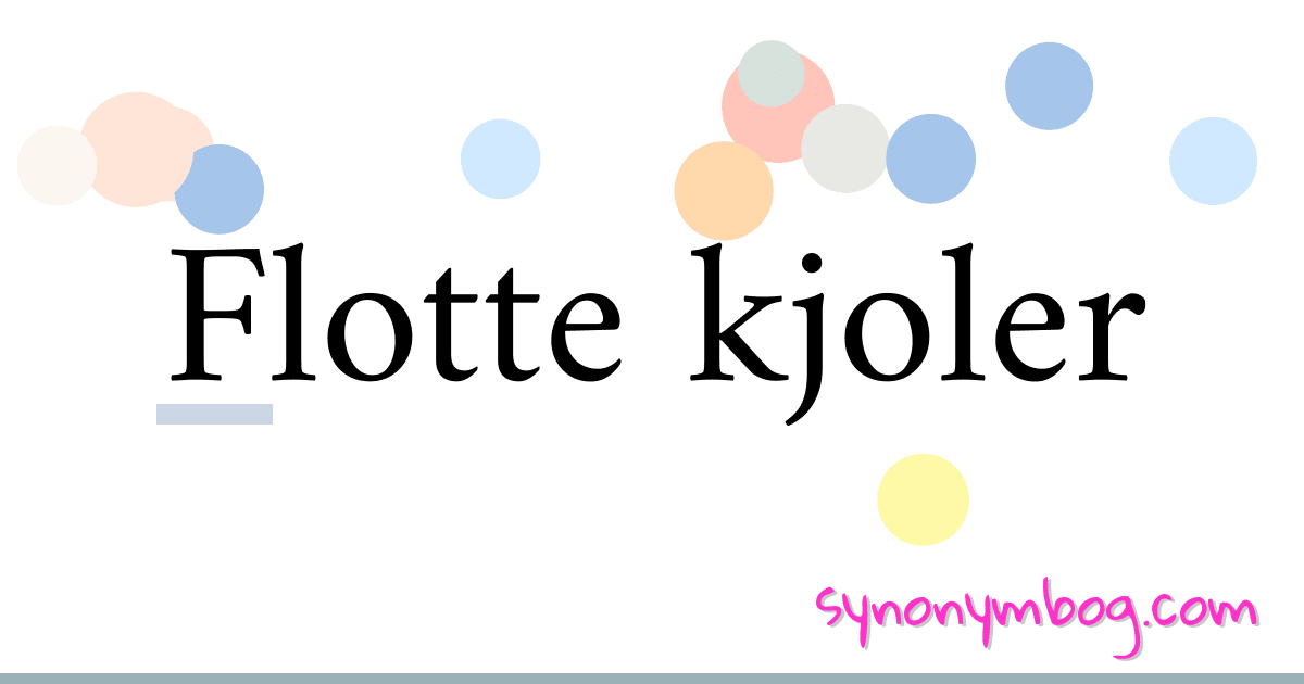 Flotte kjoler synonymer krydsord betyder forklaring og brug