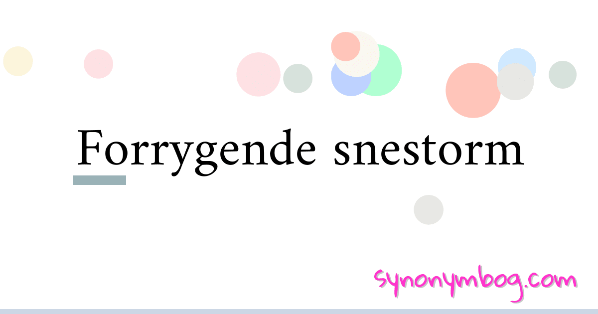 Forrygende snestorm synonymer krydsord betyder forklaring og brug