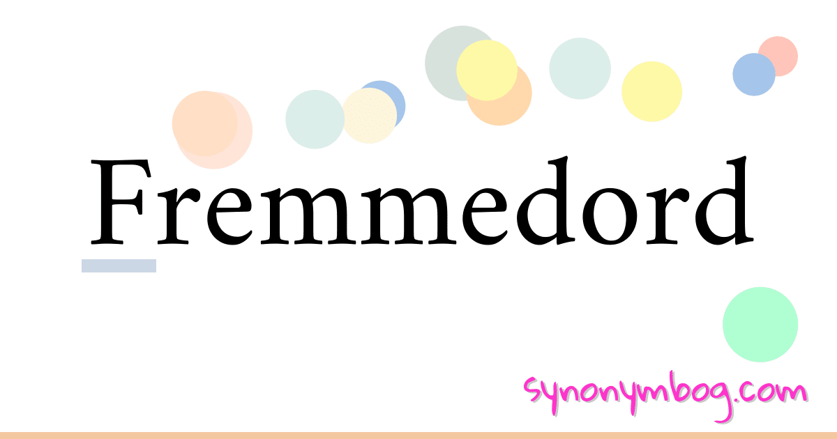Fremmedord synonymer krydsord betyder forklaring og brug