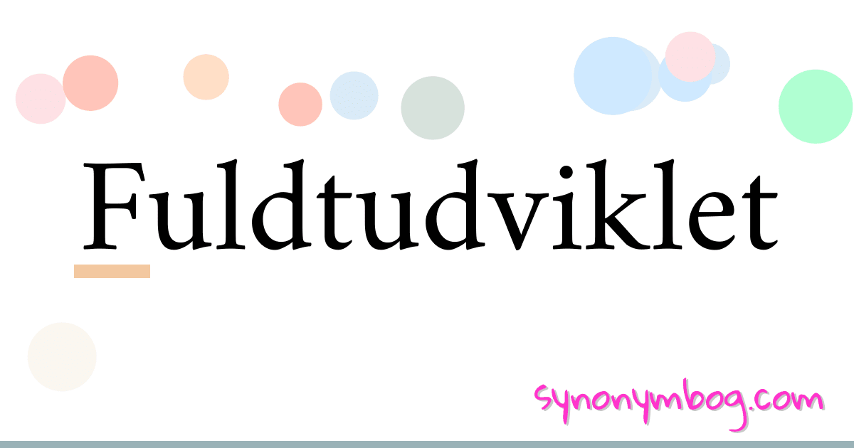 Fuldtudviklet synonymer krydsord betyder forklaring og brug