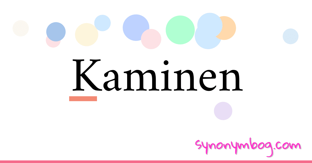Kaminen synonymer krydsord betyder forklaring og brug