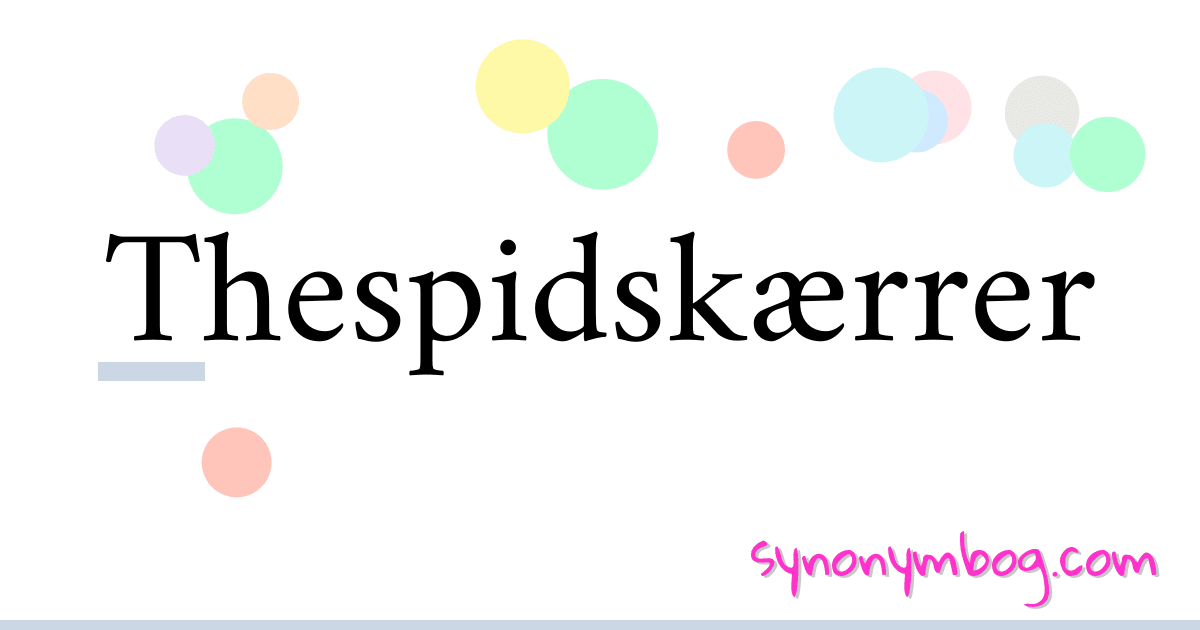 Thespidskærrer synonymer krydsord betyder forklaring og brug