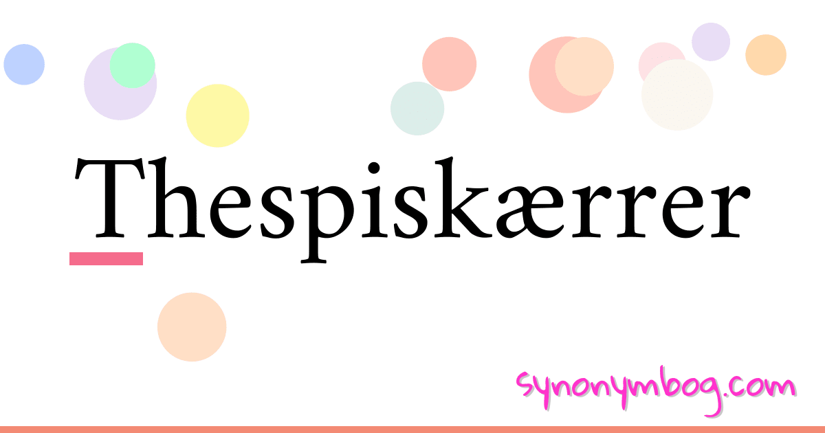 Thespiskærrer synonymer krydsord betyder forklaring og brug