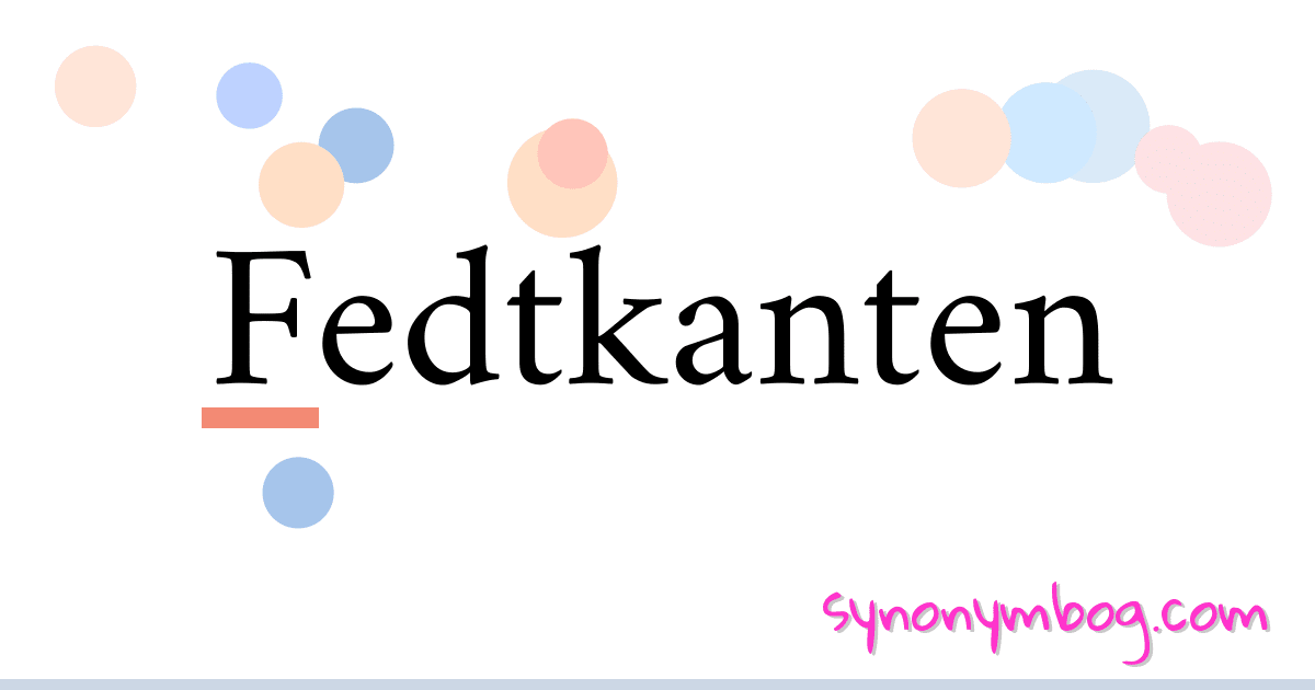 Fedtkanten synonymer krydsord betyder forklaring og brug