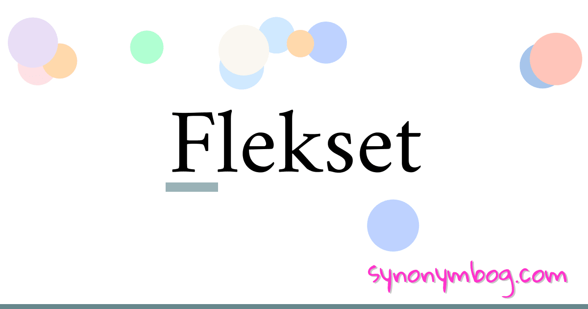 Flekset synonymer krydsord betyder forklaring og brug