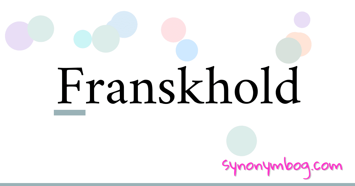Franskhold synonymer krydsord betyder forklaring og brug
