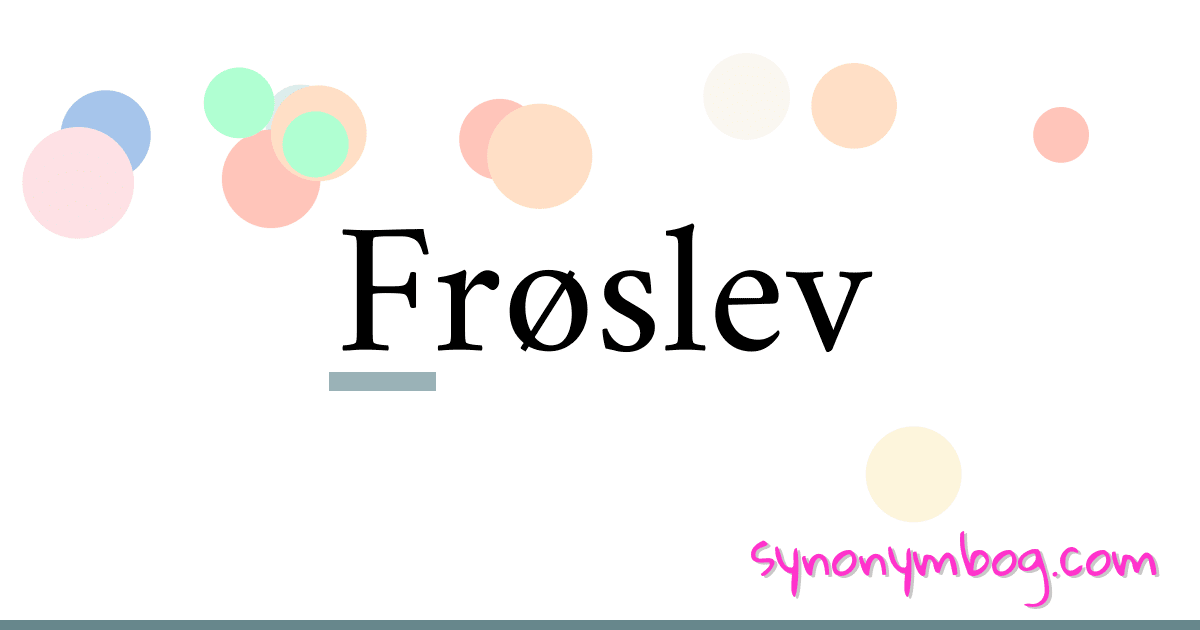 Frøslev synonymer krydsord betyder forklaring og brug