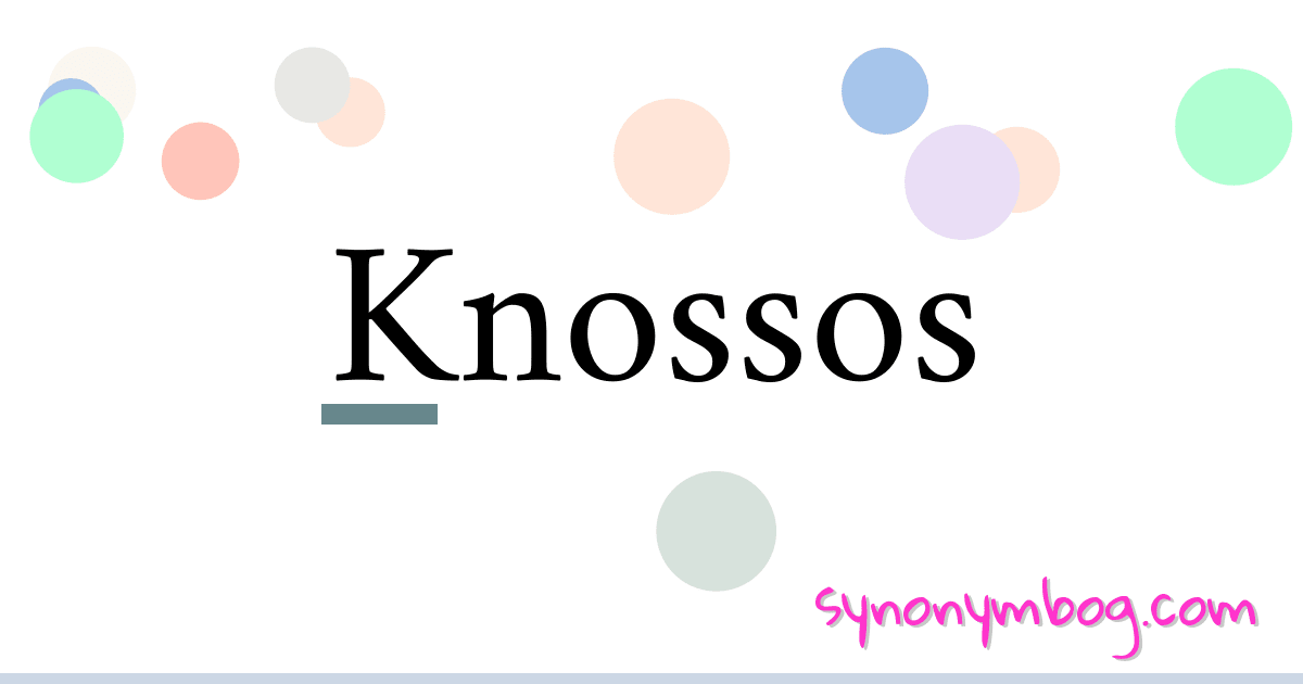 Knossos synonymer krydsord betyder forklaring og brug