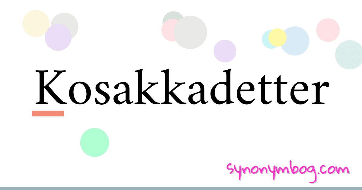 Kosakkadetter synonymer krydsord betyder forklaring og brug