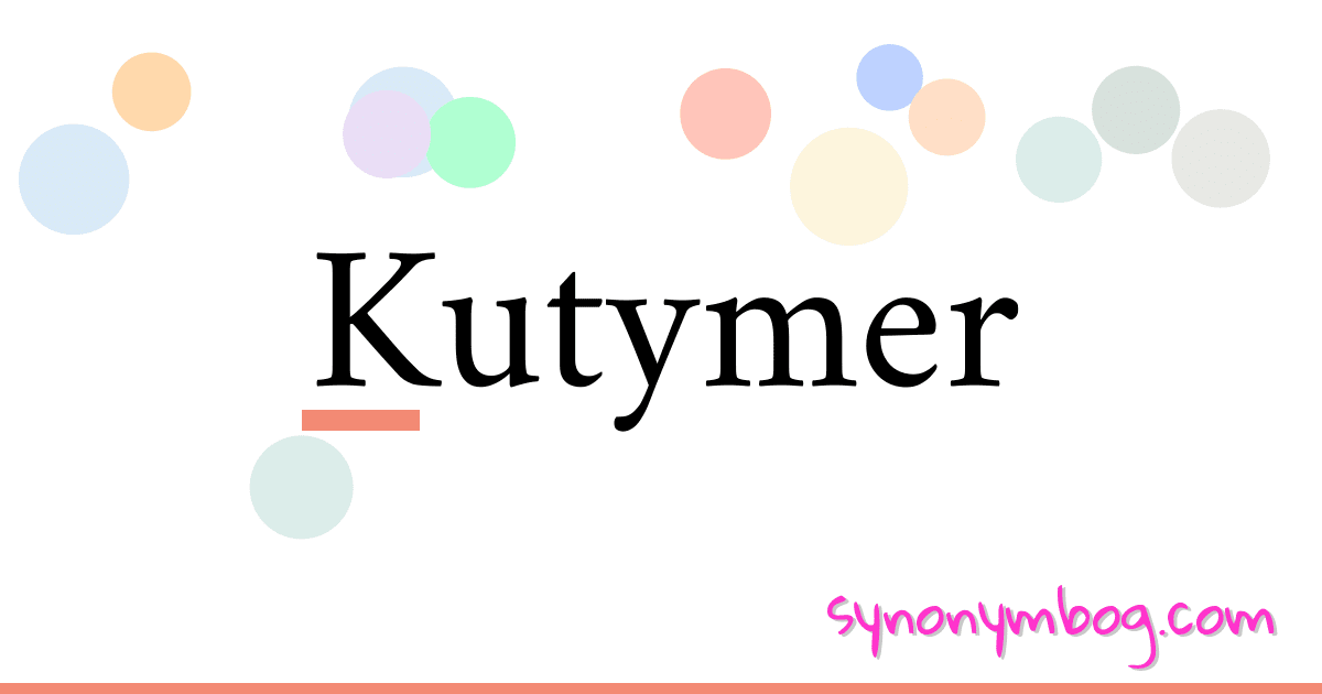 Kutymer synonymer krydsord betyder forklaring og brug