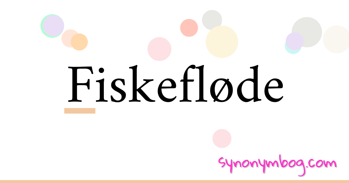 Fiskefløde synonymer krydsord betyder forklaring og brug