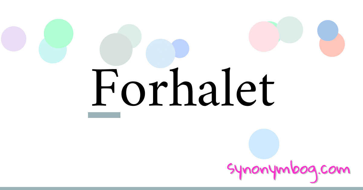 Forhalet synonymer krydsord betyder forklaring og brug