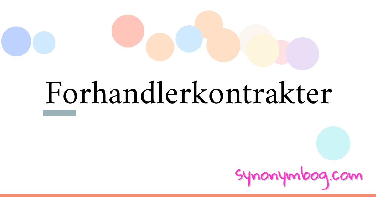 Forhandlerkontrakter synonymer krydsord betyder forklaring og brug