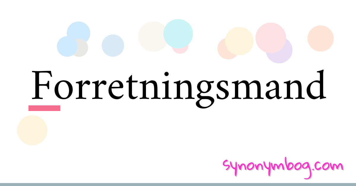 Forretningsmand synonymer krydsord betyder forklaring og brug