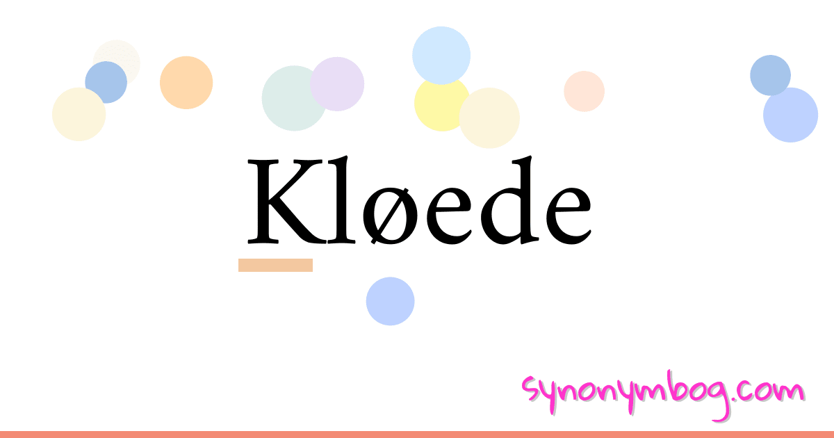 Kløede synonymer krydsord betyder forklaring og brug