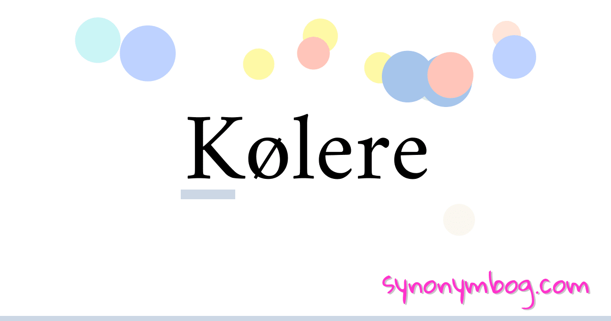 Kølere synonymer krydsord betyder forklaring og brug