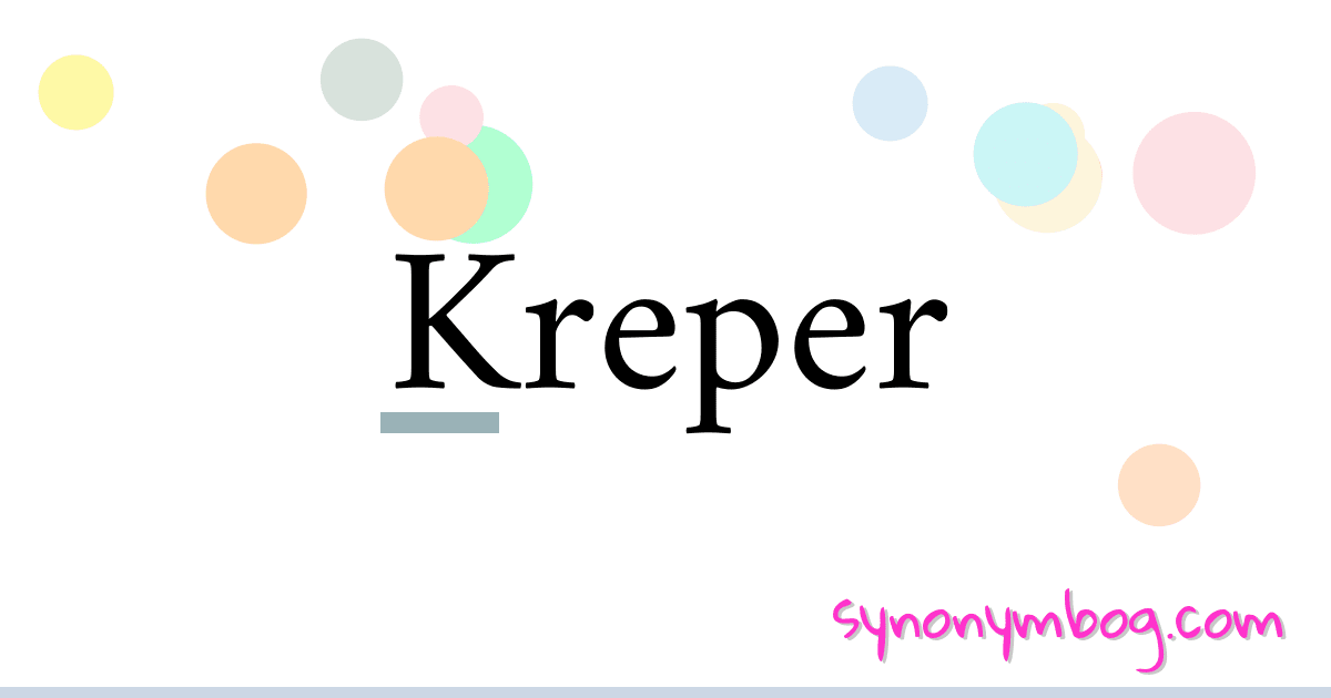 Kreper synonymer krydsord betyder forklaring og brug