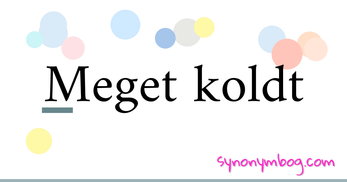 Meget koldt synonymer krydsord betyder forklaring og brug