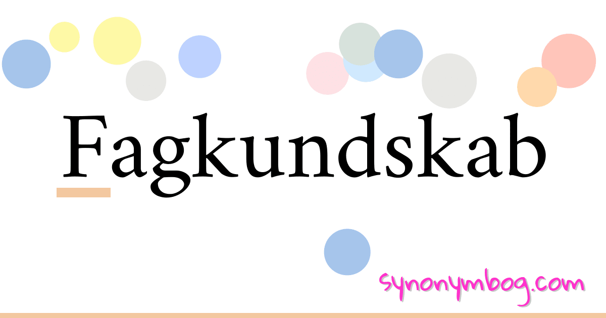 Fagkundskab synonymer krydsord betyder forklaring og brug