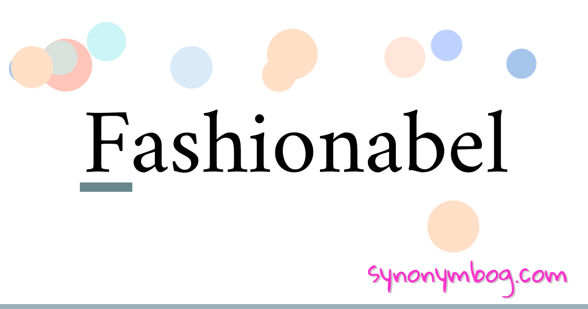 Fashionabel synonymer krydsord betyder forklaring og brug