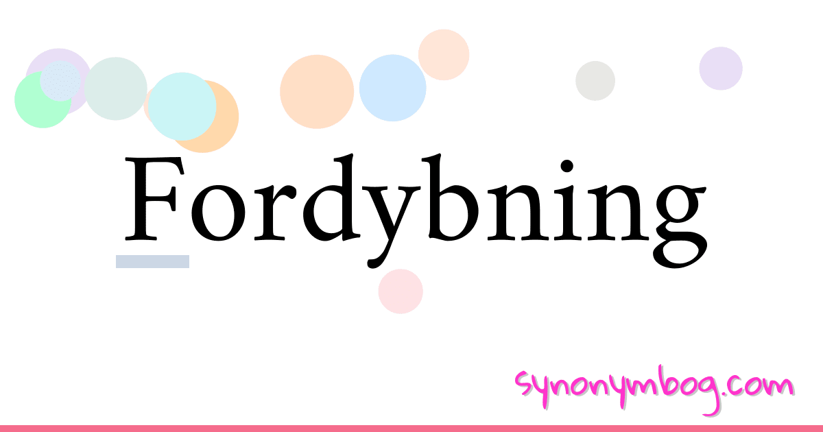 Fordybning synonymer krydsord betyder forklaring og brug