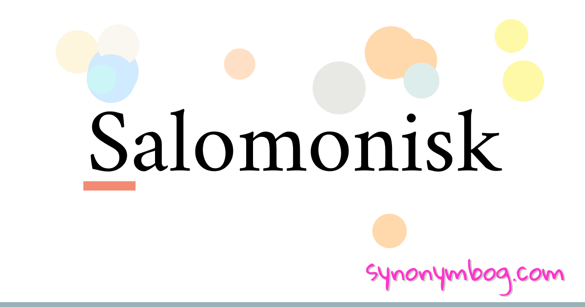 Salomonisk synonymer krydsord betyder forklaring og brug