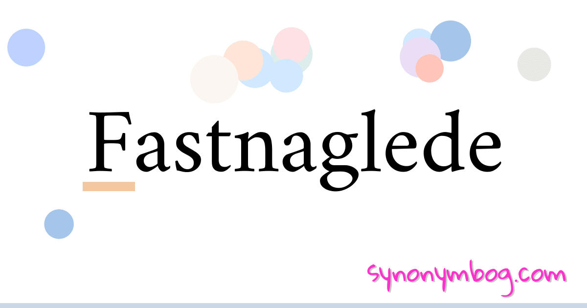 Fastnaglede synonymer krydsord betyder forklaring og brug