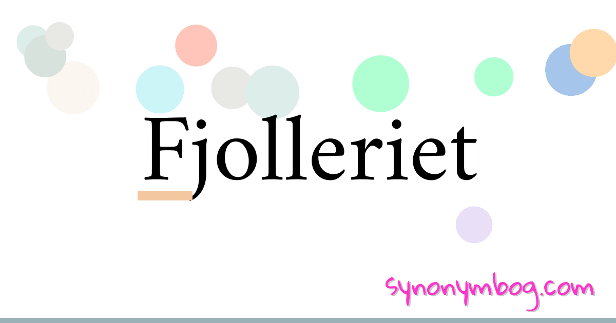 Fjolleriet synonymer krydsord betyder forklaring og brug