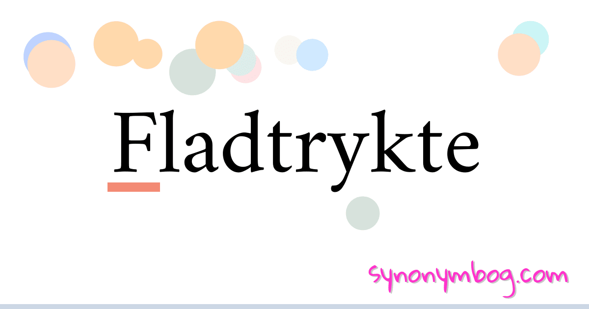 Fladtrykte synonymer krydsord betyder forklaring og brug
