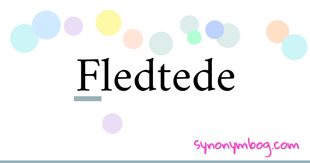 Fledtede synonymer krydsord betyder forklaring og brug