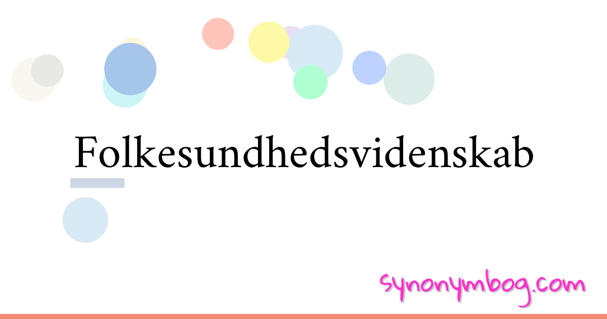 Folkesundhedsvidenskab synonymer krydsord betyder forklaring og brug