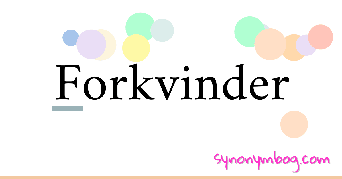 Forkvinder synonymer krydsord betyder forklaring og brug