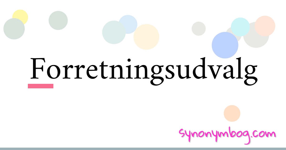Forretningsudvalg synonymer krydsord betyder forklaring og brug