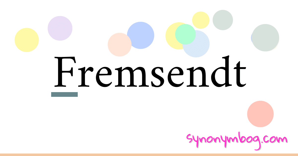 Fremsendt synonymer krydsord betyder forklaring og brug